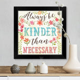 "Always Be Kinder Than Necessary" Black Framed Print