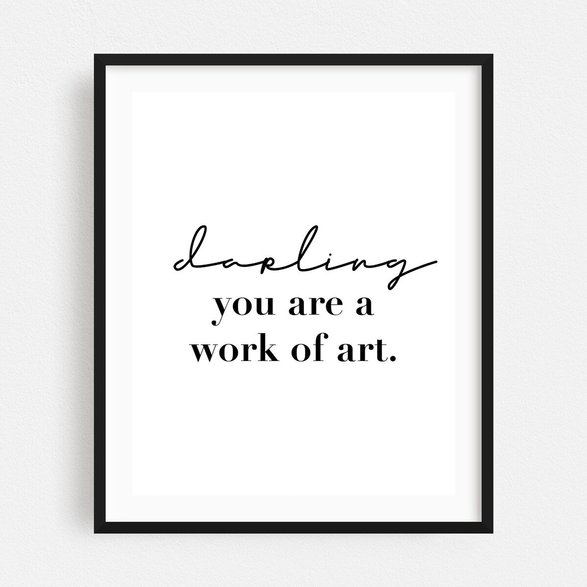 Darling You Are A Work of Art Typography Black White Art Print/Poster