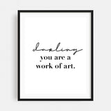 Darling You Are A Work of Art Typography Black White Art Print/Poster