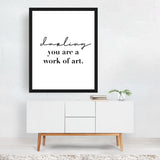 Darling You Are A Work of Art Typography Black White Art Print/Poster