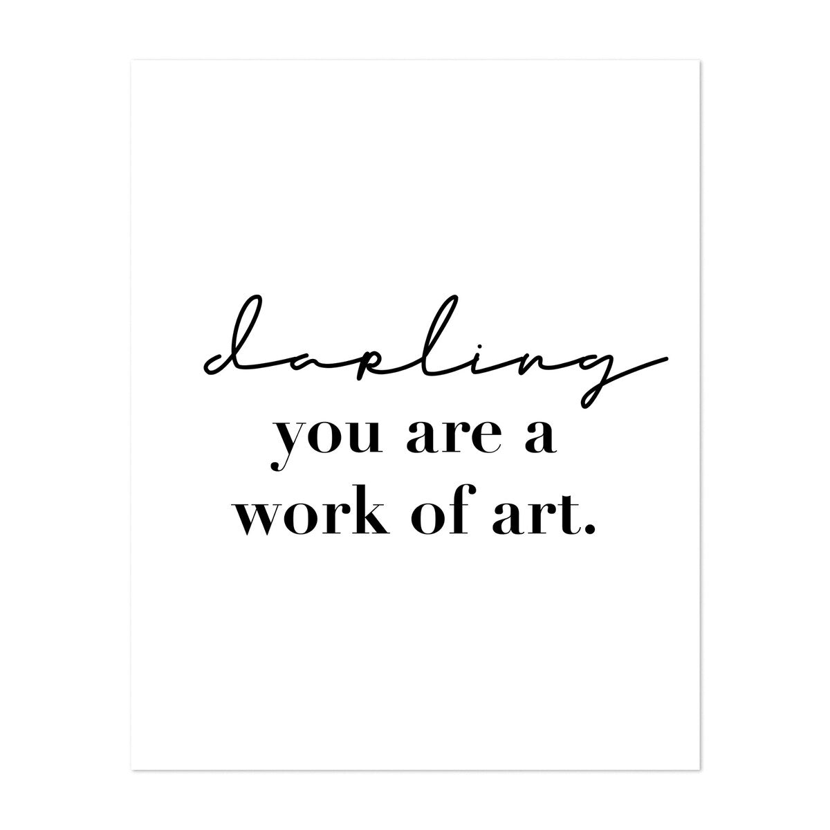 Darling You Are A Work of Art Typography Black White Art Print/Poster