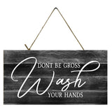 Don't Be Gross Wash Your Hands Printed Handmade Wood Sign 10" x 5"