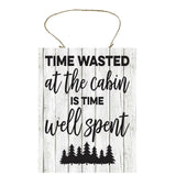 Wasted Time at the Cabin is Time Well Spent Wood Sign 7" x 9.5"